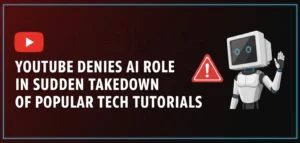 YouTube Denies AI Role in Sudden Takedown of Popular Tech Tutorials